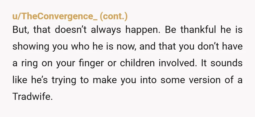 u/bdayqueen
NOR - Sounds like he fell down the red pill agenda and expected you to blindly follow along.
Good job standing up for yourself and your future.