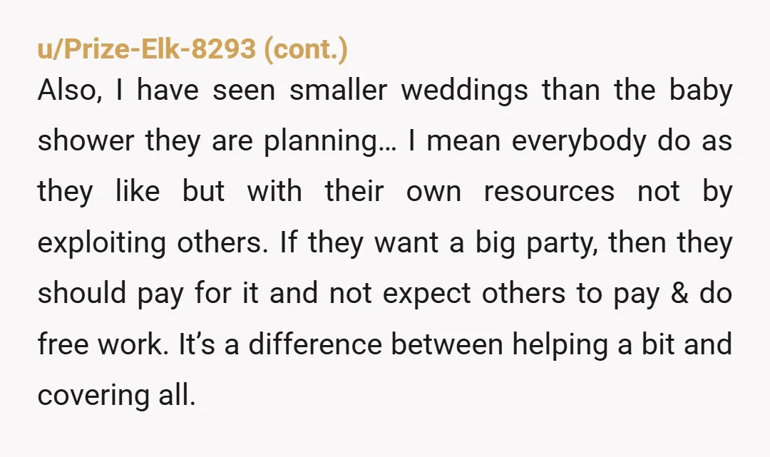 u/Miemsta a lot of this is super insane honestly. why is she treating a baby shower like it’s a damn wedding? why did you say yes to so much of...