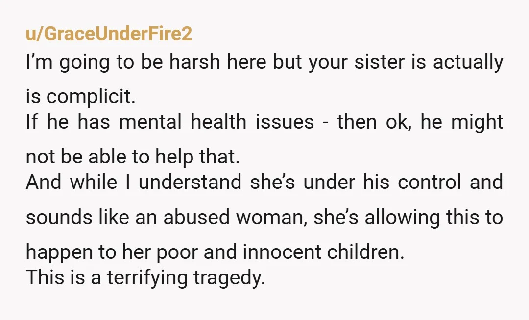 u/ParadeQueen The next time your sister moved she needs to leave hubby behind and not tell him where she's going. Nobody gets to yell at you, and especially not in...