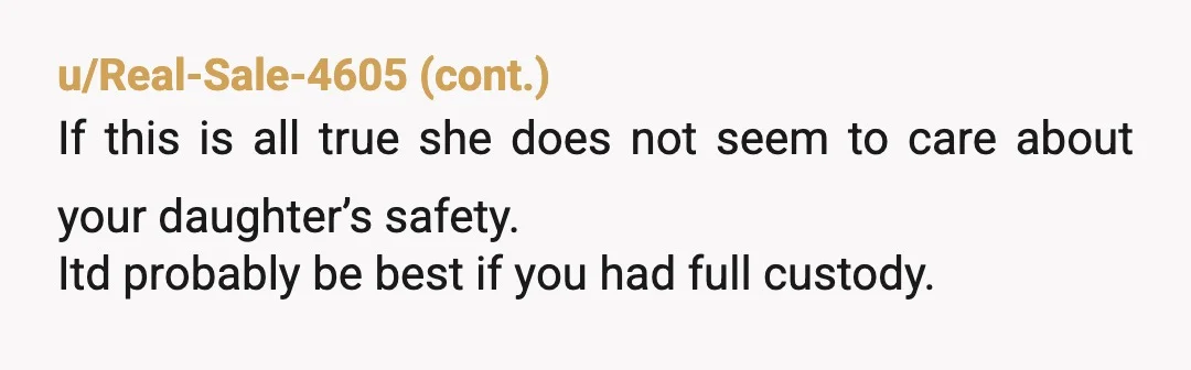 u/PhoenixRisingToday NTA but the bigger issue is your daughter spending time with her mom at all. Why would you allow that? Your daughter will grow up thinking it is perfectly...