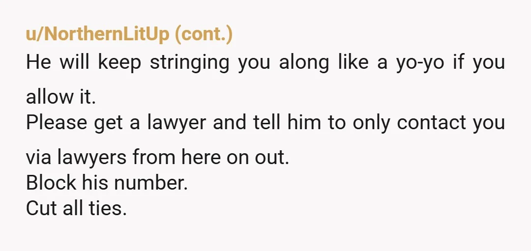 u/Murky_Anxiety4884
How do you move forward? How do you not move forward? Your future has to be better than life with him.