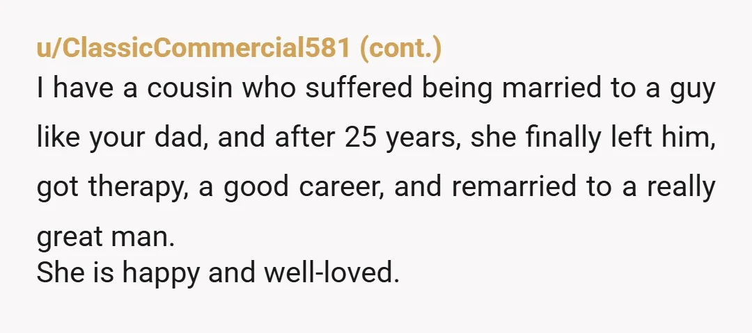 u/Historical_Drawer562
Your dad's the only AH here.
Your mom shouldn't have prompted, but she gets grace because losing someone close to you hurts no matter how many times it happens.