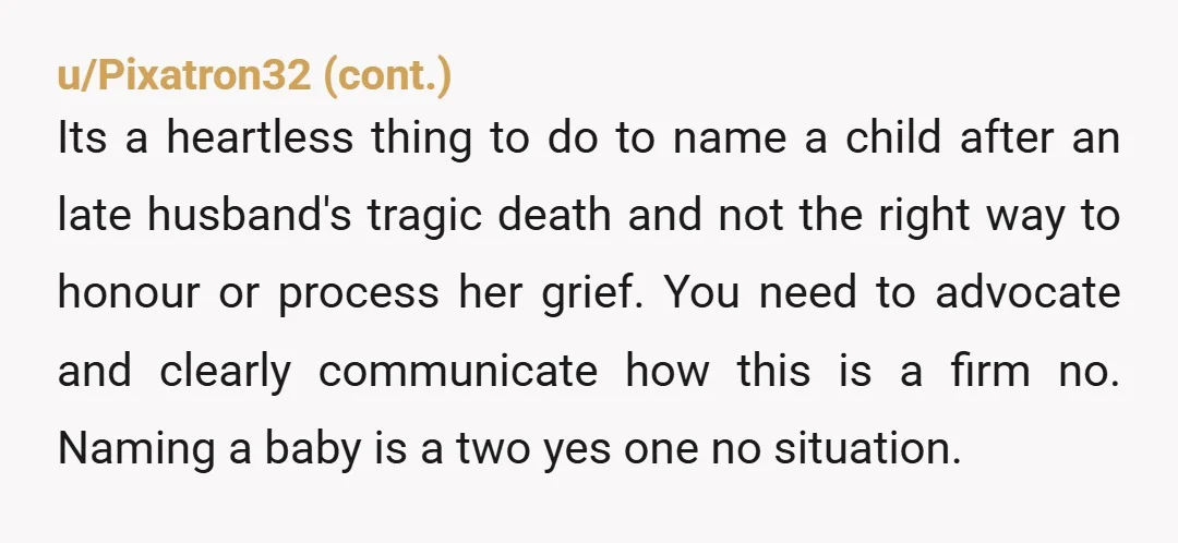 u/UpbeatFlamingo2016 My concern about the middle name thing is how it may be the odd for the baby when they’re older, imagine knowing you have the middle name of some...