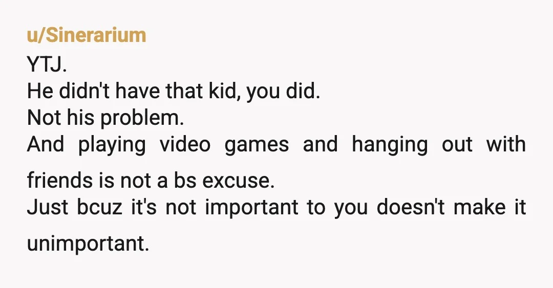 u/DueConsequence4072 YTJ. It's no one else responsibility to watch your child. ESPECIALLY a 16 year old with no babysitting experience. Having a baby doesn't mean the rest of your family...