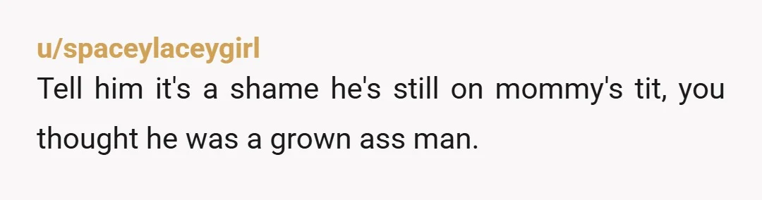 u/OkGazelle5400
Just imagine these people having power of you for the rest of your life.
Would you want people like this to be your kids’ grandparents?