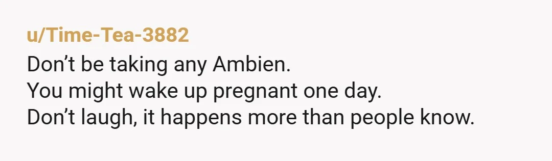 u/glassyrunnerduck NTA. This would piss me tf off, especially knowing how important sleep is as a parent. Even if you pushed him off while awake, you’re NTA. Him giving you...