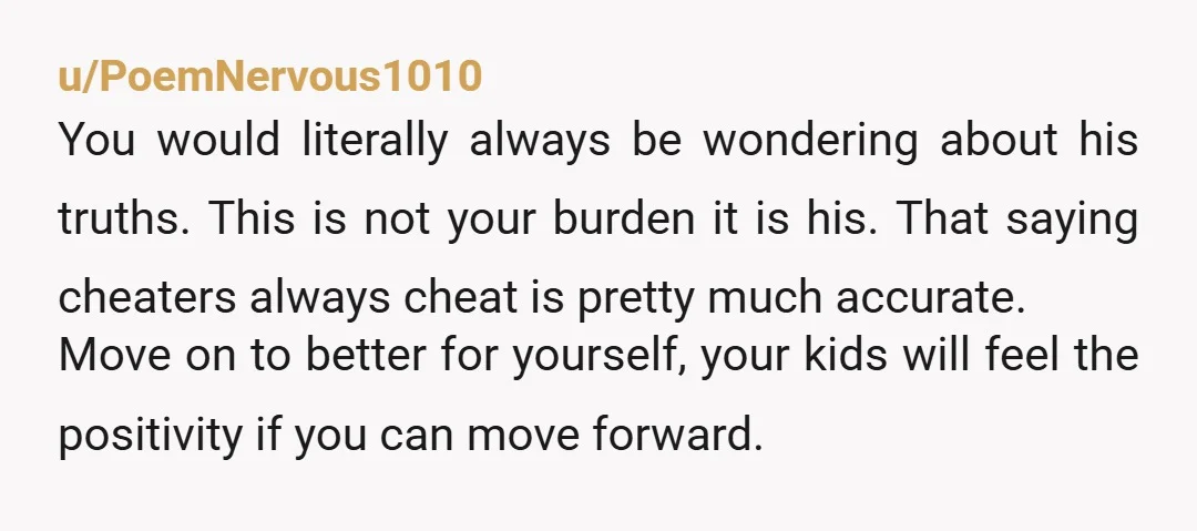 u/PerformerMindless100
I wouldn’t trust that he doesn’t have a plan to financially benefit himself by stringing you along when youve got your half of the cash from the house.