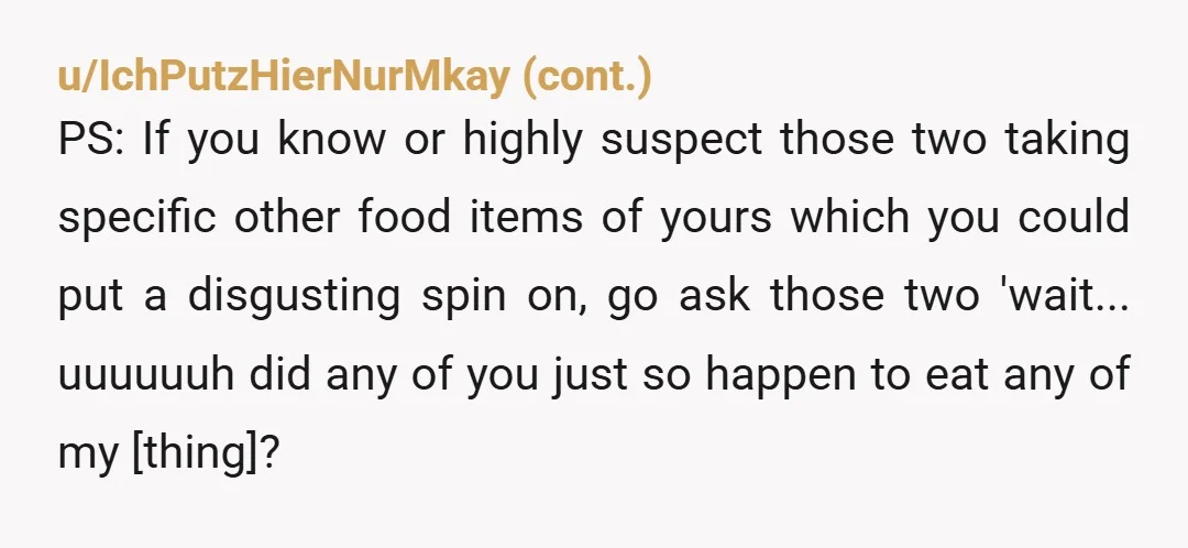 u/H0pefulUn1verse NTA - it's next to your desk, not in the pantry cupboard. You asked and they denied. Your dirty hands aren't likely to kill them or even make them...
