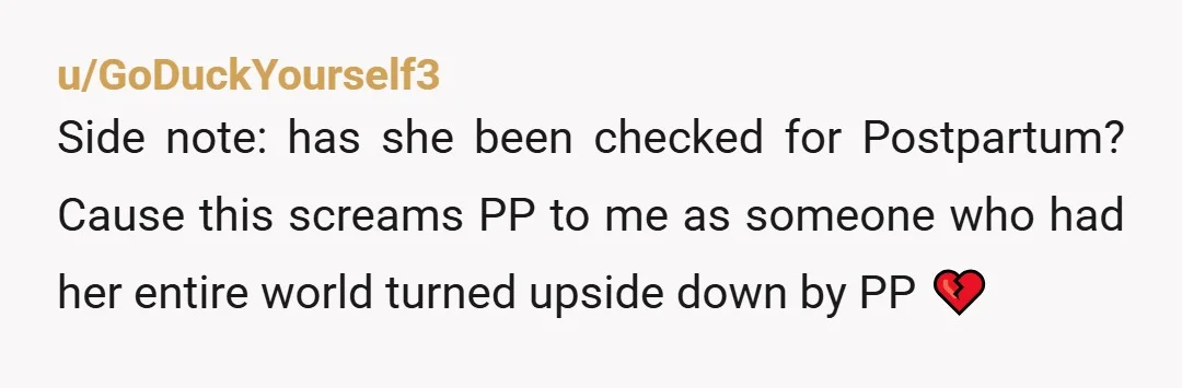 u/cailany NTA. And as someone with a new baby, I don't know how the babies sleeping hasn't been discussed. Your wife can't tell when you and indirectly the baby had...