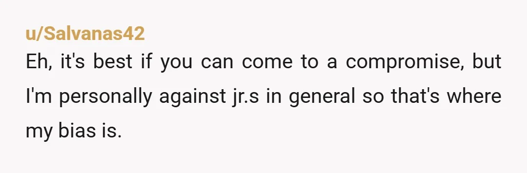 u/EmptyPomegranete NTA. Naming your child Jr is going out of style for good reason. It’s a weird patriarchal demand to pass on the male name and we need to leave...