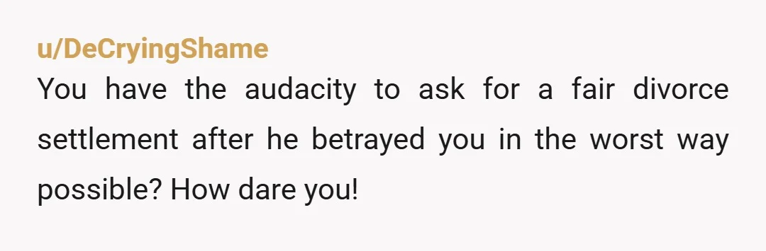 u/V4L3NTYNE97 hoping you get everything you deserve out of the divorce, queen!