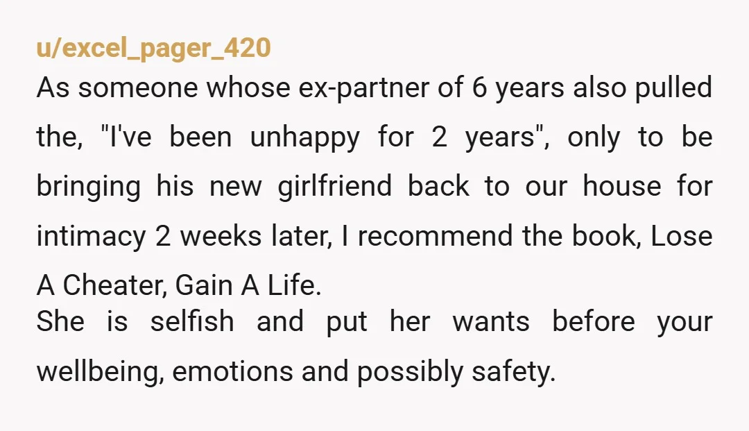 u/OhEzinma I mean, I'm not sure she did cheat. Doesn't Reddit advise people to breakup first if they realise they'd rather be with someone else? She did that. That's not...