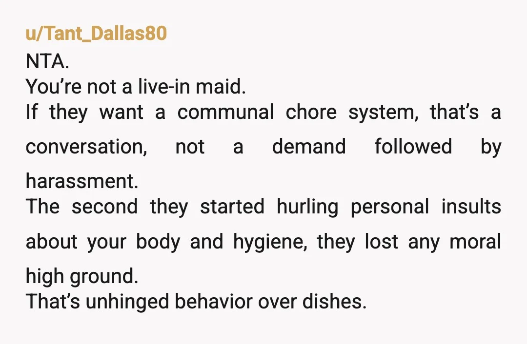 u/heidismiles INFO: when you say "I clean everything after me, but they still get mad that I didn't do any cleaning." Do you ever do things like wash the floors,...