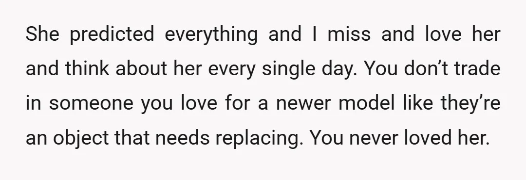 u/EffectiveTradition78 The problem is, you were probably the love of your ex wife’s life too. She knew that but you didn’t care! Now it’s too late. Even though she’s “heartbroken”,...