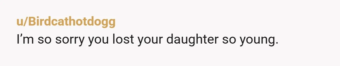 u/DoJu318 Nothing wrong with that, sometimes when people go through something they can't control, specially something horrific and traumatic like the loss of a child they default to basic needs,...