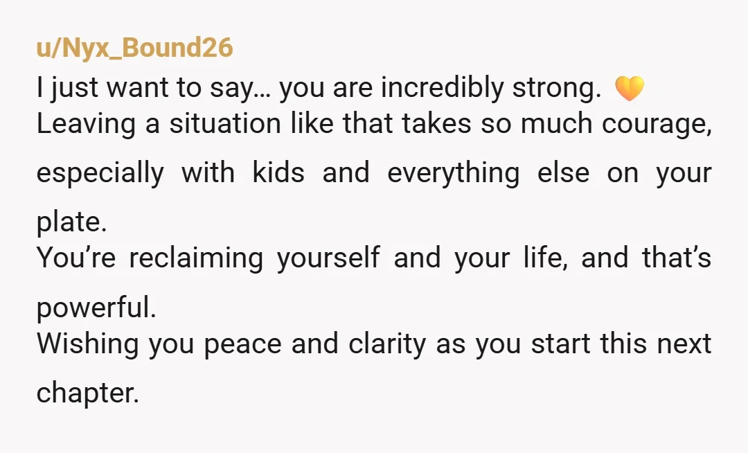 u/wenchywitchy Congratulations, you are on the path to independence and self sustainment. Proceed with your plans to leave and have the willpower and strength to stay gone, while filing the...