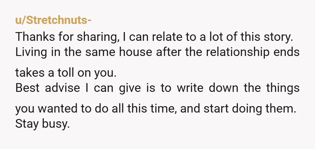 u/Meltedwhisky
Take a deep breath, tell the kids you’re there for them and keep a roof over their head.
Be the rock they need