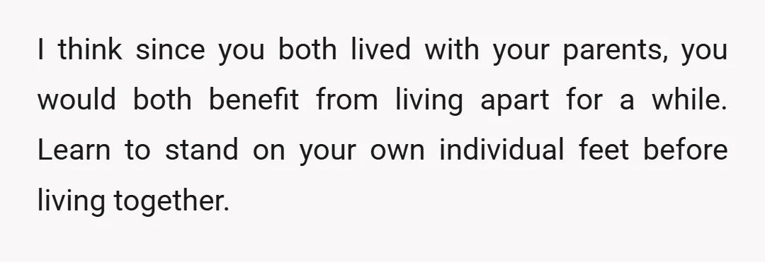 u/Alive_Fondant_6116 Info: Why can’t you and your girlfriend share a room with you in the new place if it’s a two-bedroom?   It is logical to not want to rent...