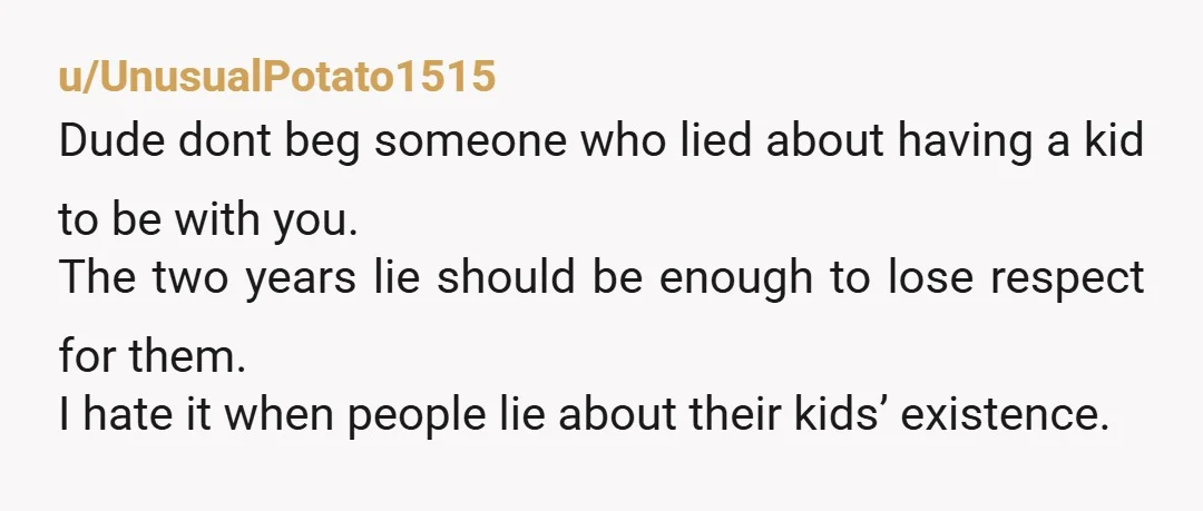 u/Throwaway-profile- I don't want to touch everything else that is wrong with this, but I'd like to point out, since you seemed to miss it... SHE HID A CHILD FROM...