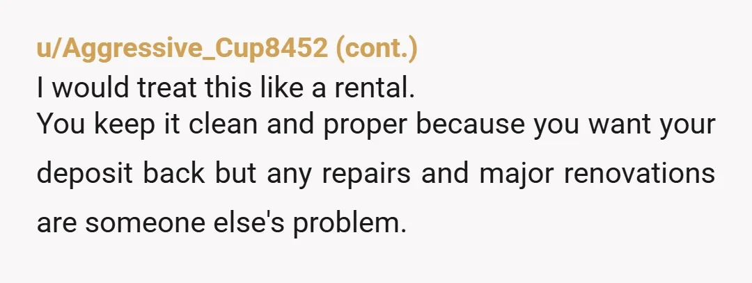 u/bopperbopper
You should contribute to rent or a mortgage, but you should not pay for any renovations cause you don’t own this property