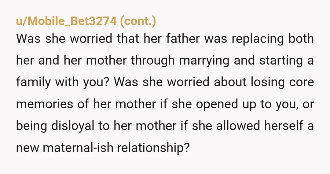u/musicislife04 The way I see it is by the time she was 6.5 she lost her mom and her dad. You are being vague about how soon you moved in...