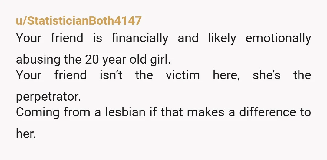 u/Quicksilver1964
NTA but if you have any form of contact with the girl, tell her this is not healthy and that your friend is not a good partner.
Seriously.