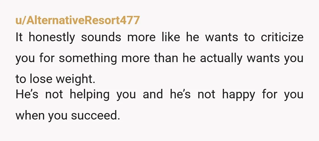 u/mariposa-princess Your husband is being a huge jerk. You’re making the effort, and a pound a week is healthy and more importantly SUSTAINABLE weight loss and that’s still not good...