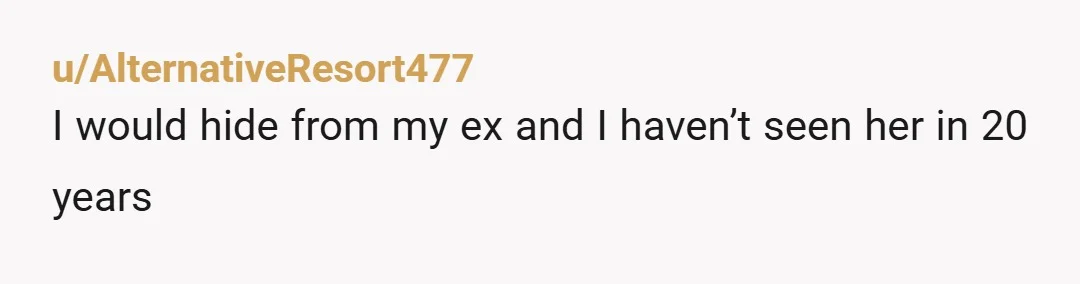 u/awkwardocto i think you might be overthinking this. i haven't seen my ~ex~ since we graduated high school and we were on relatively amicable terms, but i would avoid him...