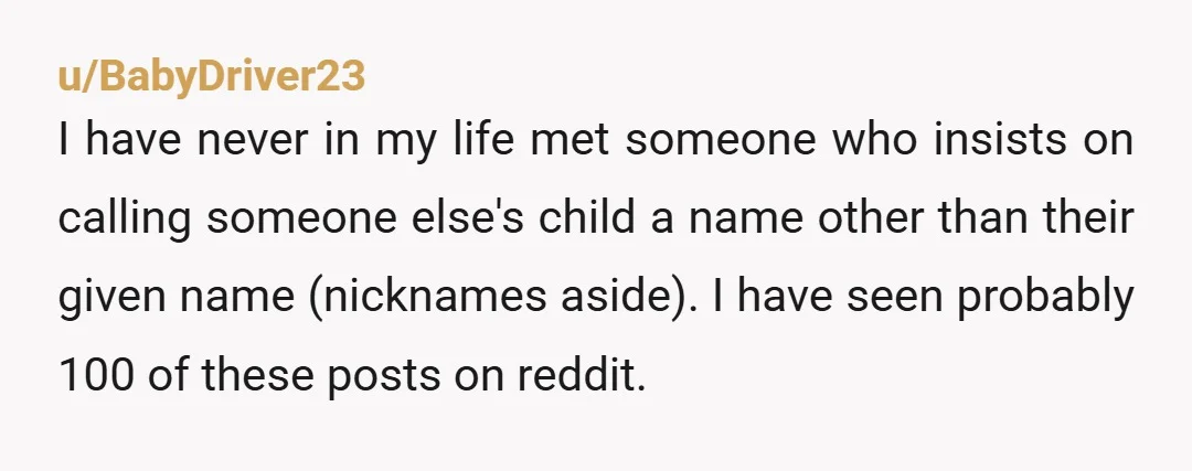 u/linds4206
Agree with everyone else. NTA. But have you considered starting to call her Aunt Gertrude? Tell her you like it better and if she balks, tell her STFU.