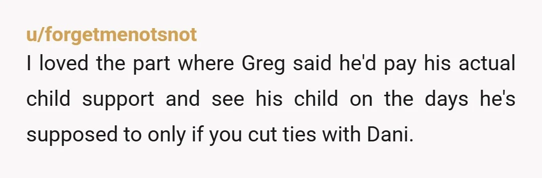 u/nighthawks87 NTA - Greg is a massive POS and his mother is an enabling POS. I feel sorry for your parents, but I think it would be great if Dani...
