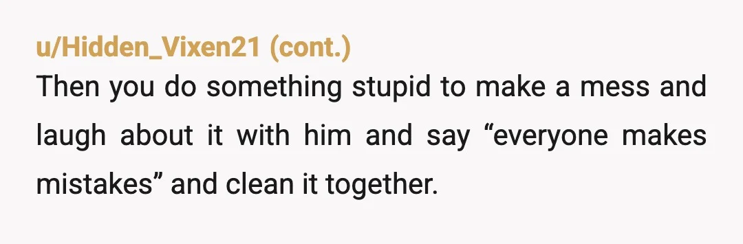 u/Traditional_tuesday Poor baby. I just hate that for him. The love being modeled to him is unsustainable and impossible to live happily with. NTA. BUT You should have acted more...