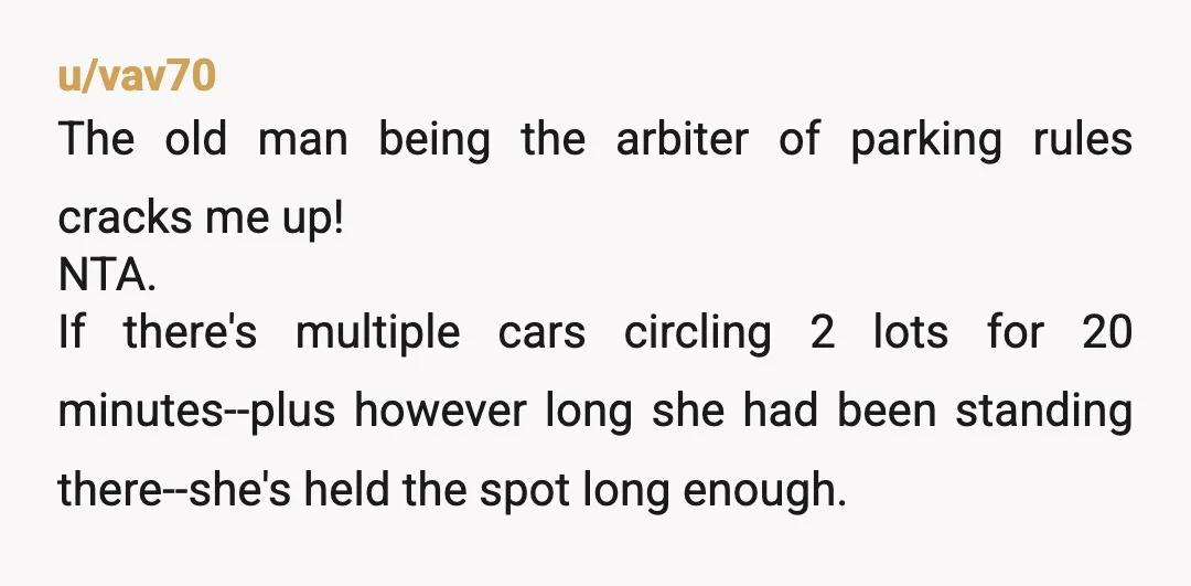 u/TiredAndTiredOfIt
NTA standing in parking spots is a massive AH move