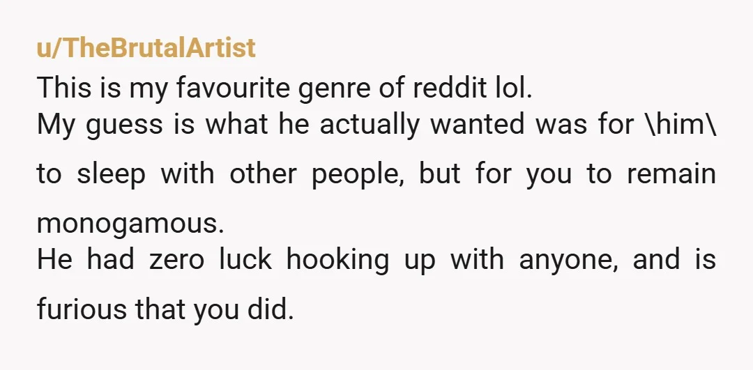 u/MissLexiBlack Leave this one behind, he is only mad because he wanted to open it up on his end only, expecting you to remain monogamous while he f*** around with...