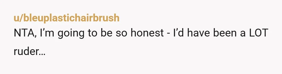 u/pecileci NTA- Nah kids are AH these days because parents don't want to be parents and want to be nice guys and "work with them gently" like their kid is...