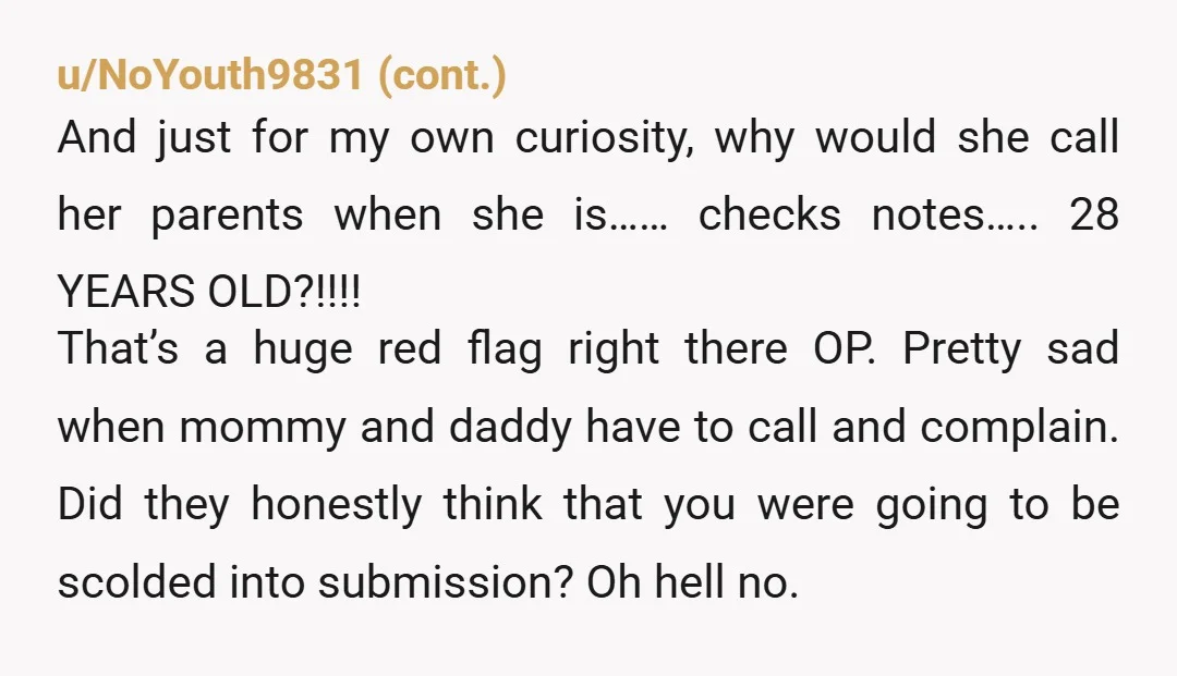 u/Nervous-Avocado1346 First of all, what kind of almost 30 year old woman has her parents scold her friends? Also, she could have just gone back to the hotel early if...