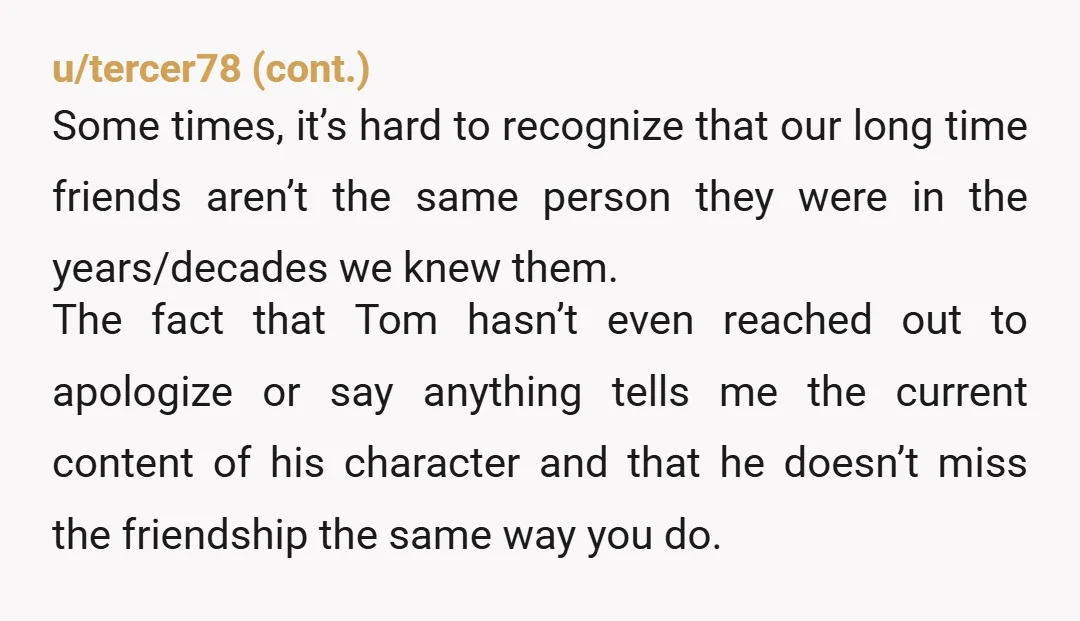 u/Witty-Stock-4913 This is why you don't look at something from the outside and judge. You have no idea what their relationship was really like, what about Tom made him feel...