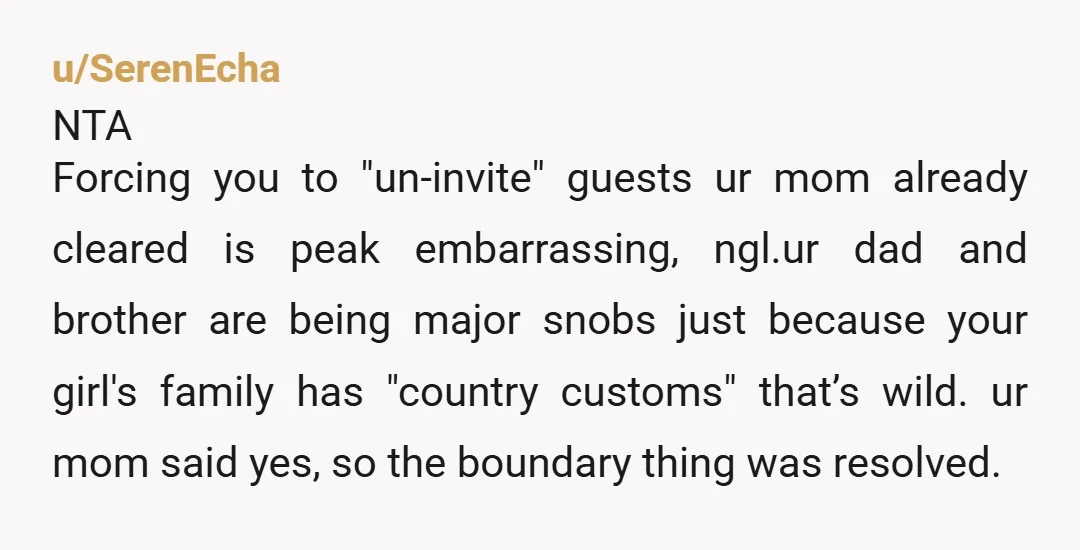 u/cito4633 NTA, but I would be curious to know what you are referring to with your comment “My girlfriend's family are humble people from a small town with country customs,...