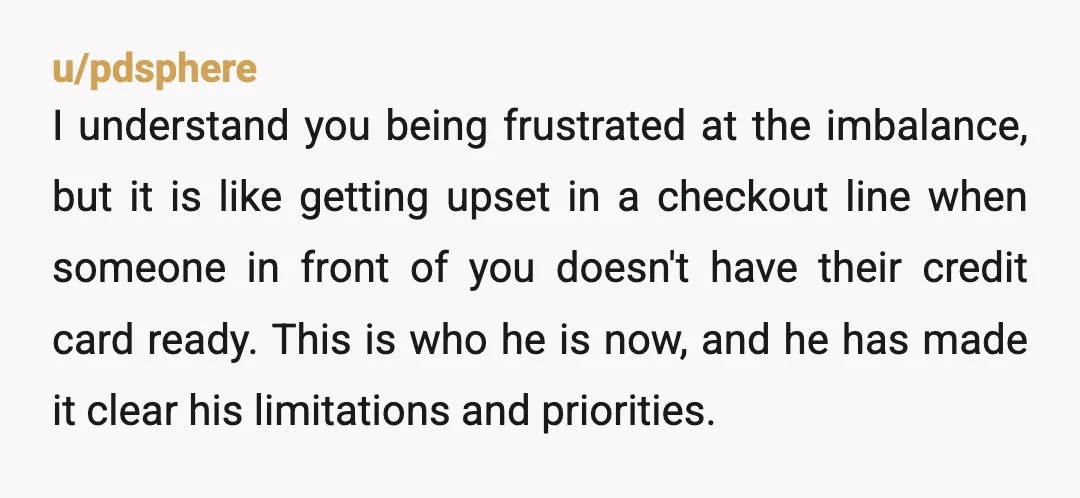 u/Tiredmommy-910
I would NOT buy a house with child, he is not ready for that kind of commitment.
Maybe get your own apartment and see where things go.
NTA