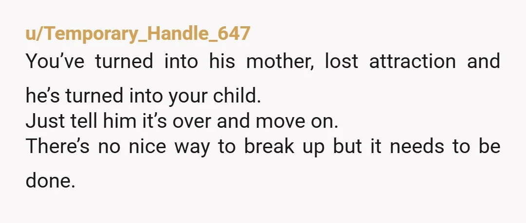 u/Special_Parsnip1301 Breaking up “nicely” means being honest with yourself and with him, and actually breaking up. It’s really hard to detach from someone we’ve been with for so long, even...