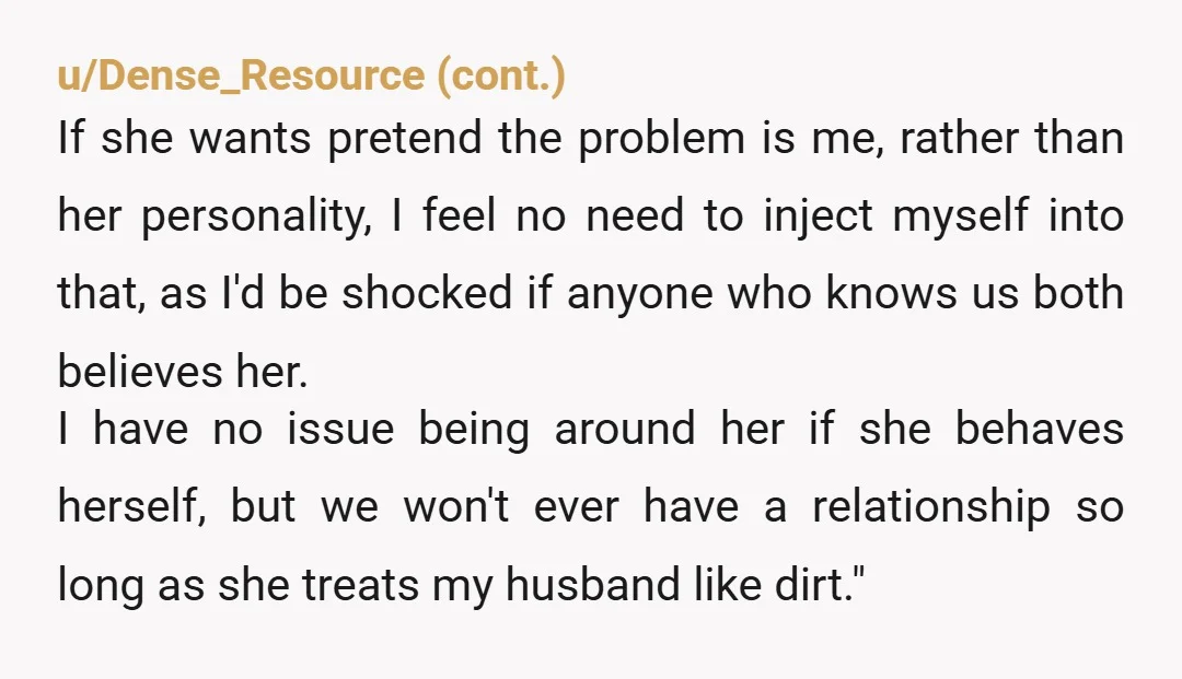 u/MyRedditUserName428 Drop the rope. Don’t reach out to her. Ever again, in fact. Don’t suggest visits or gifts or cards. Your husband can manage his own relationship with her and...