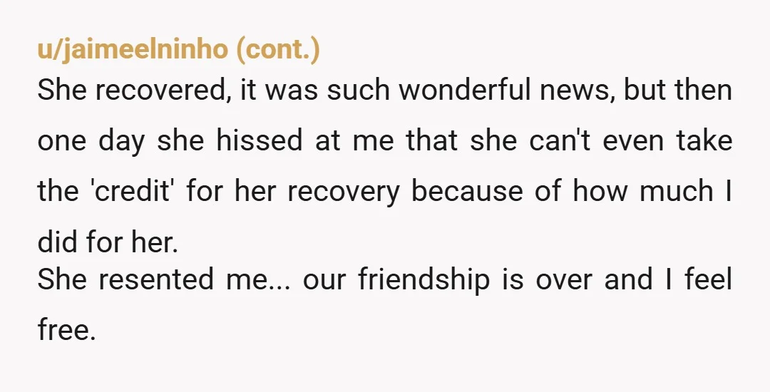 u/Truebeliever-14 The only person who can repair your friendship is your friend. She lashed out at you because you made her acknowledge the consequences of her actions. I doubt she...