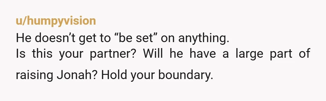 u/changelingcd It sounds like you're not in a relationship with the father? In that case, he doesn't really get a vote. If you are a couple (married/living together) you should...