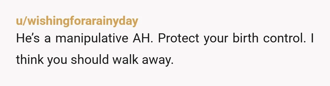 u/pineboxwaiting You go to counseling NOW. Who knows if this is a sudden change on his part or if he’s always figured you would just change your mind? I suspect...