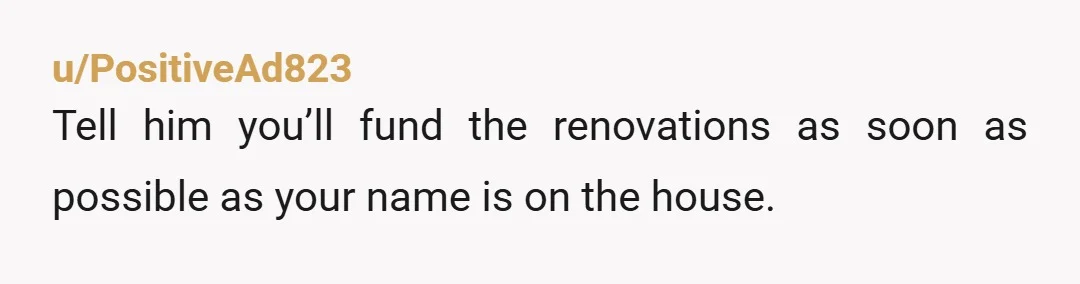 u/Professional-Pop-136 Tell him you are NOT investing anything in this property as long you are not in the notariell deed. No money, no time, no free Labour whatsoever. His audacity...