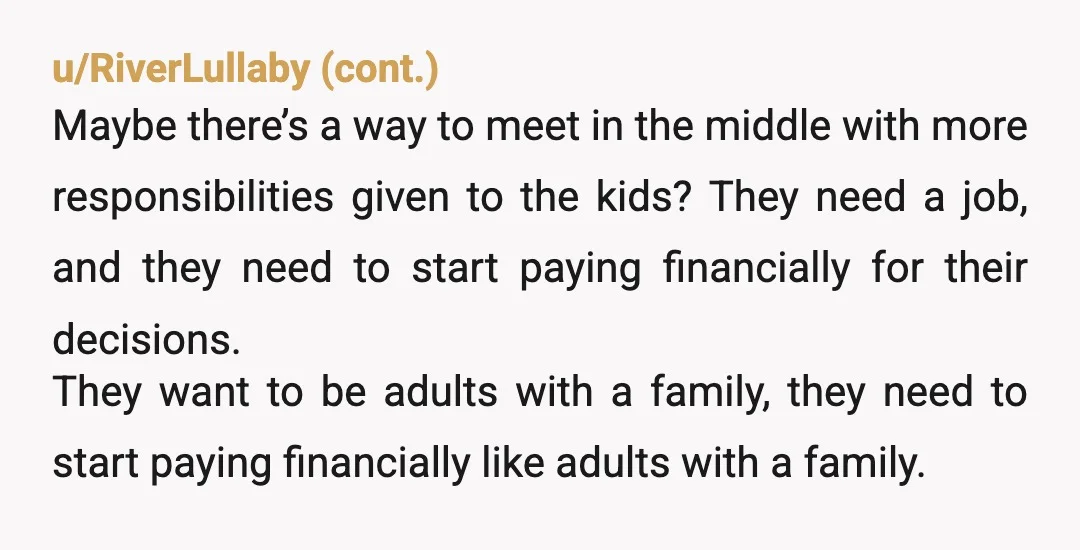 u/Maximum_Sky3233 Maybe the delivery was harsh, but your point was absolutely valid and you are NTJ - let your daughter and the children's father support them, since they think that...