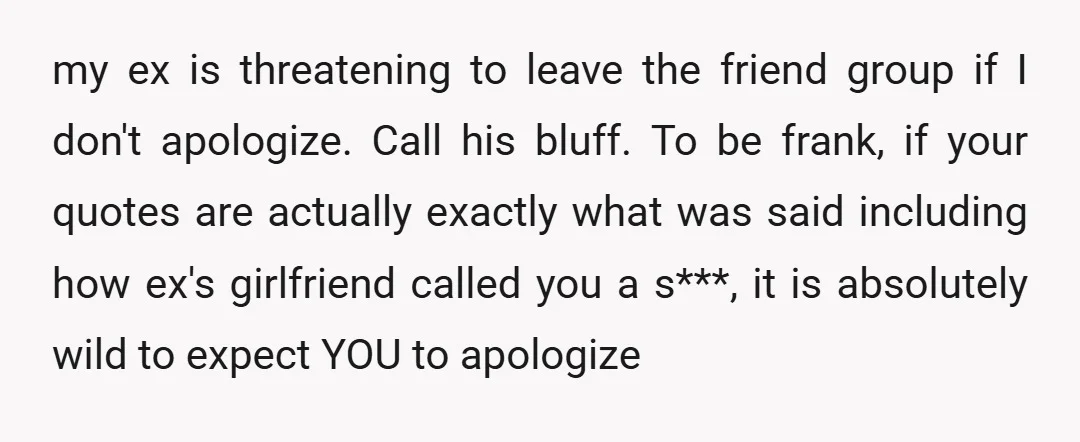 u/Active-Anteater1884
I'm sorry, but you're supposed to apologize after someone called you a s***? No. NTA