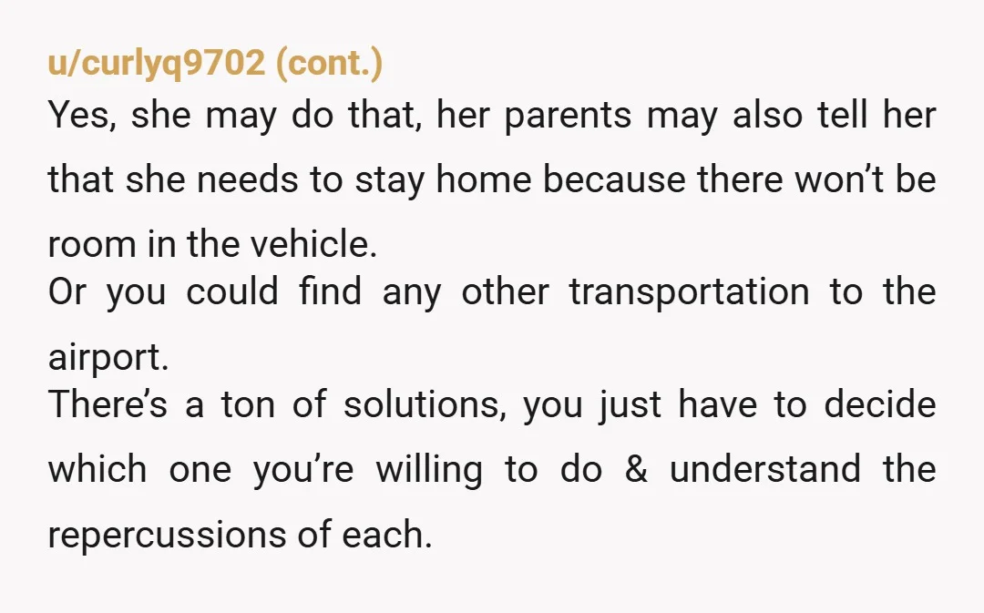 u/MM_in_MN Why are her parents taking you to airport? Change that. Find a different way to get to airport. Yes, generous they offered, but you don’t have to accept the...