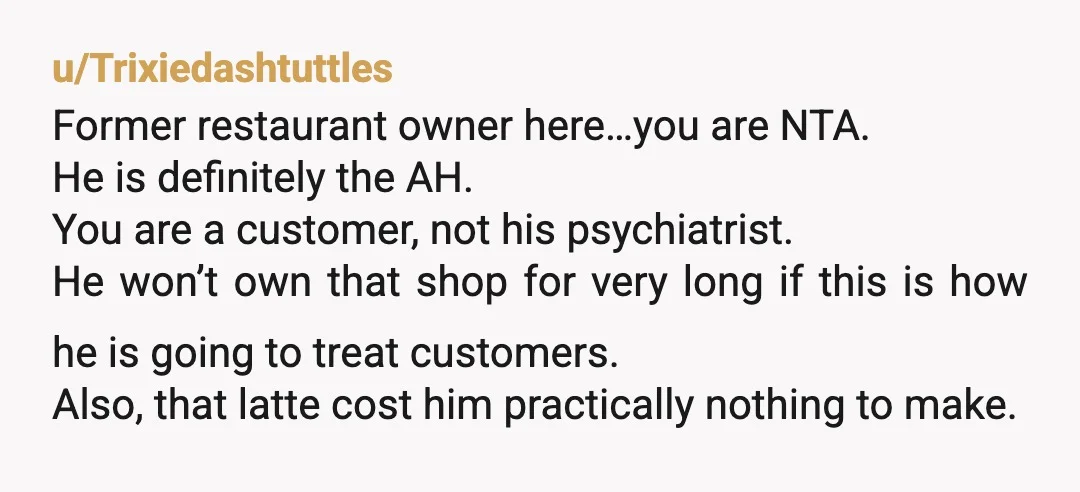 u/Vfrnut
NTA .
You simply complied with his order to leave .
Dont ever go back .
Don’t ever spend another penny there .