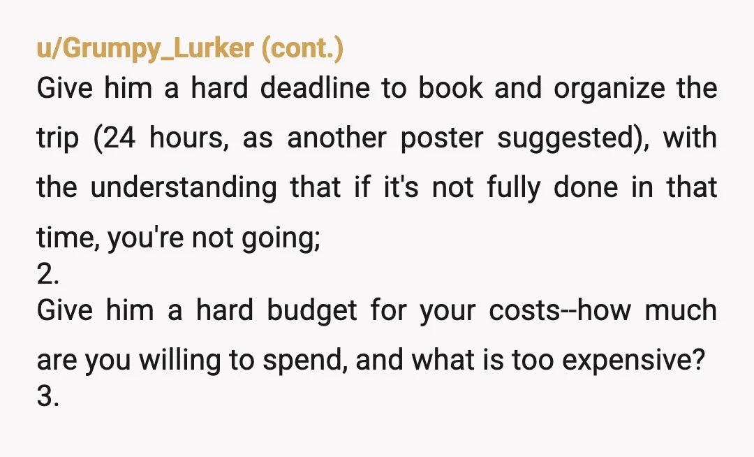 u/sherlilholmes I mean if you don't mention it at all he's probably not going to organise anything and you get to not go without being the bad guy, it's a...