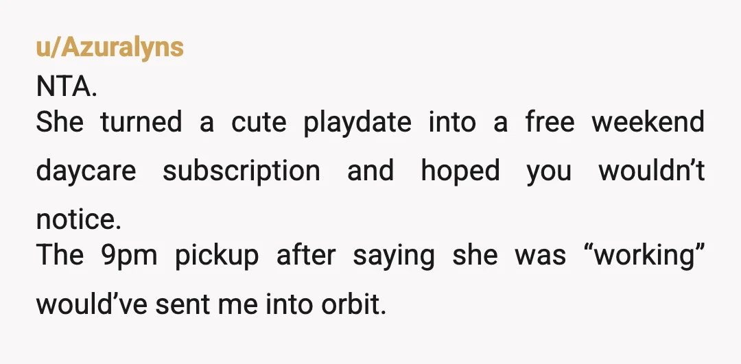 u/BabserellaWT NTA She’s taking advantage of you. Also…I’m a little leery of a four year old being “best friends” with a seven year old. That three year age difference is...